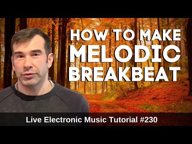 How to make Melodic Breakbeat | Live Electronic Music Tutorial 230