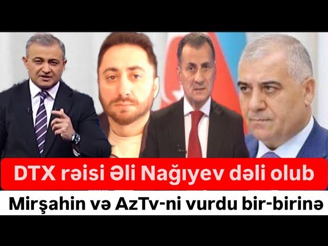 DTX rəisi dəli olub. Aztv və Mirşahini vurdu bir-birinə. Turala hücum