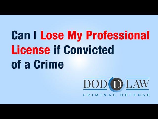 Can I Lose My Professional License | Convicted of a Crime | Criminal Defense | Dod Law | San Diego