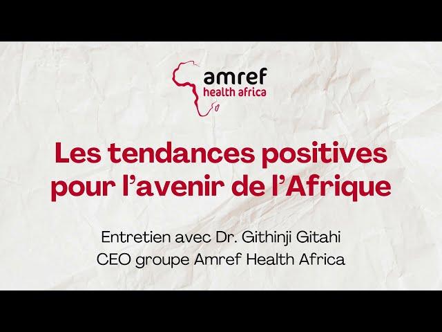 Entretien avec le Dr. Githingi Gitahi, CEO Amref Health Africa (1/3)