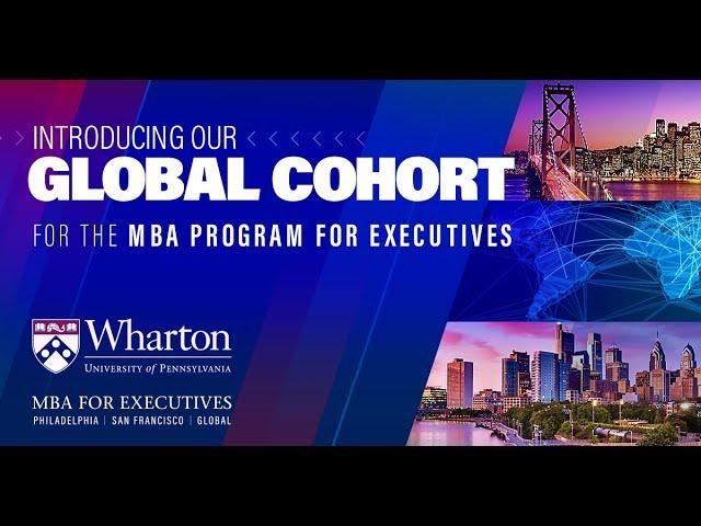 Introducing Wharton's New MBA Program for Executives Global Cohort