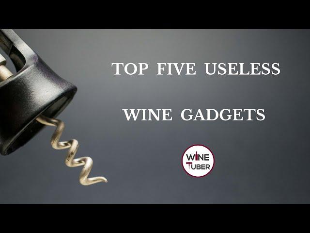 Top five useless wine gadgets. | @WineTuber