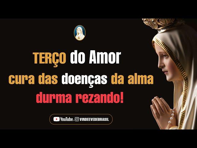 TERÇO DO AMOR - PELA CURA DAS DOENÇAS DA ALMA