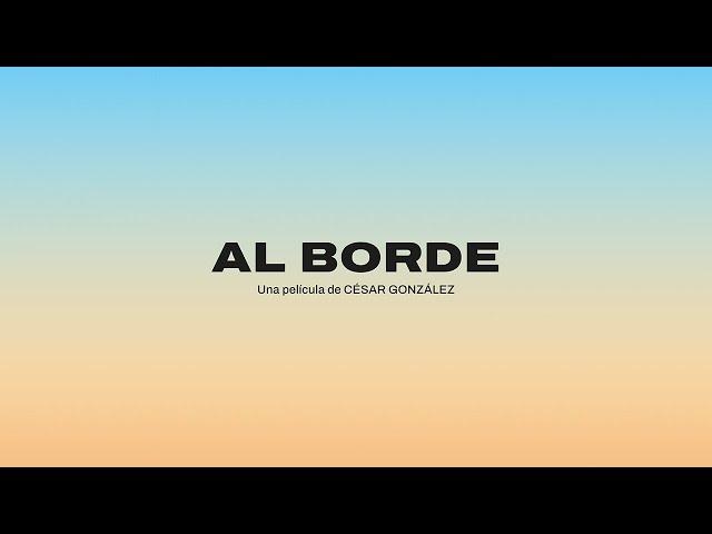 "AL BORDE" (Una película de César González y Futurock).