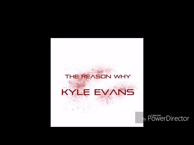 Kyle Evans - The Reason Why