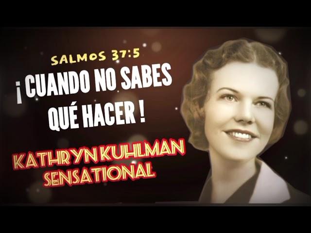 CUANDO NO SABES QUE HACER - Por Kathryn kuhlman Sensational