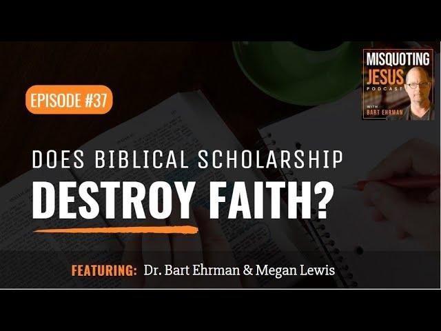 Does Biblical Scholarship Destroy Faith?