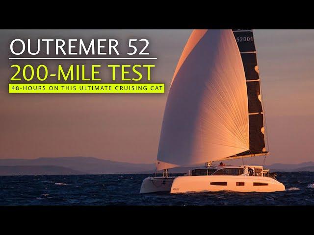 Exclusive first (fast) sail! 200 miles on the new Outremer 52 - the ultimate bluewater cat?