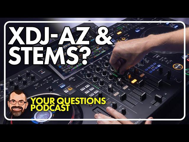 New XDJ-AZ & stems, imposter syndrome, using FX in mixing // Podcast