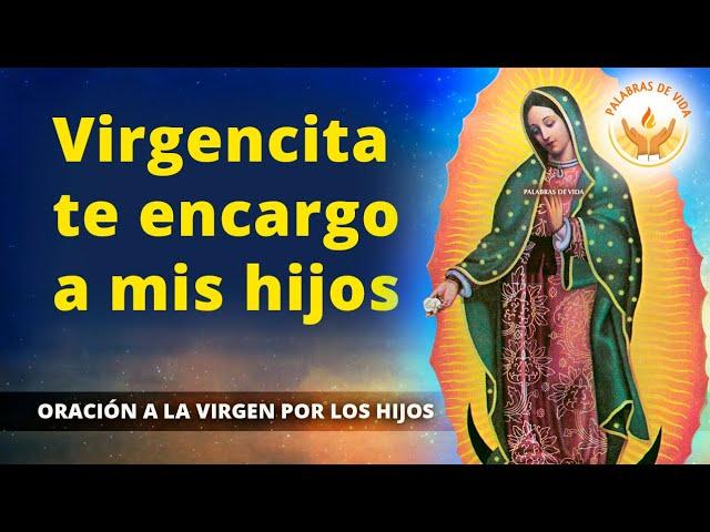 ORACION para ENCARGAR NUESTROS HIJOS  a MARIA de GUADALUPE