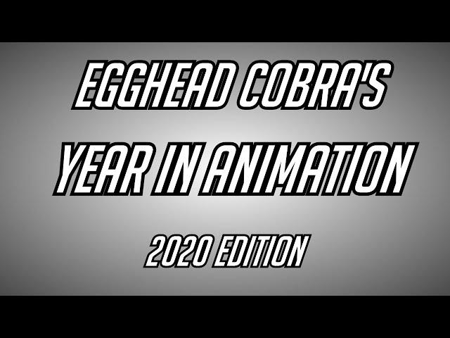 Egghead Cobra's Year In Animation - 2020