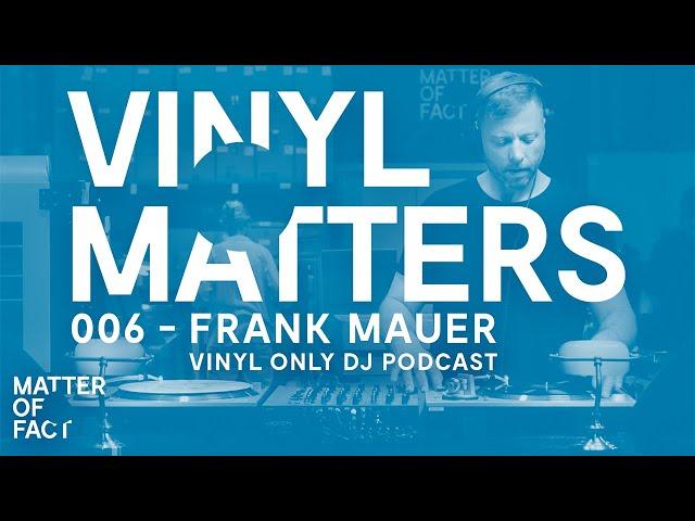 Frank Mauer - Dub / Techno Vinyl Only DJ Mix - VINYL MATTERS 006