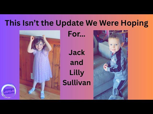 This Isn’t the Update We Were Hoping For…  #JackandLillySullivan