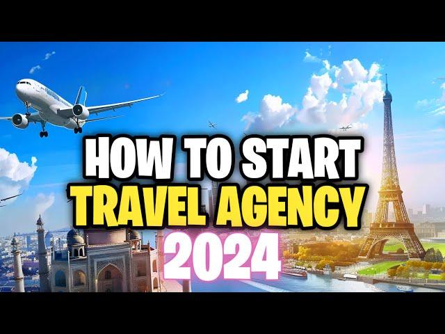  | How To Start Travel Agency Business in 2024 | Travel Business | How to be a Travel Agent