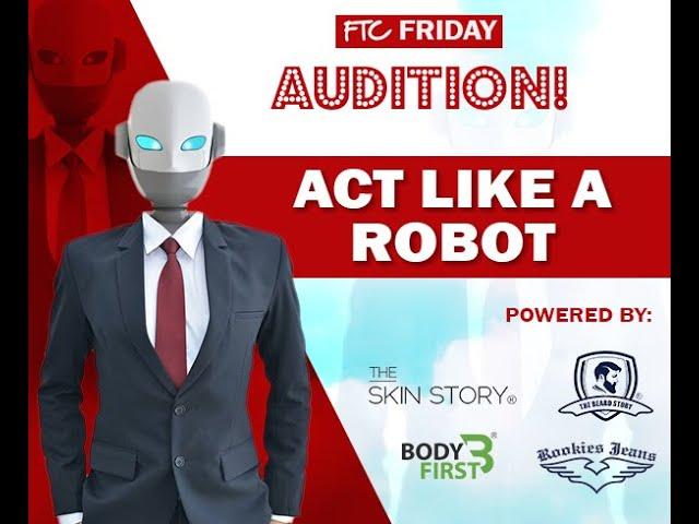 FTC Friday Audition Contest - Act like a Robot