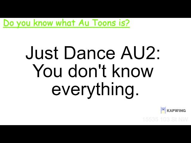 Just Dance AU2: You don't know everything by Kai Stenerson-Gilliam (Homemade)