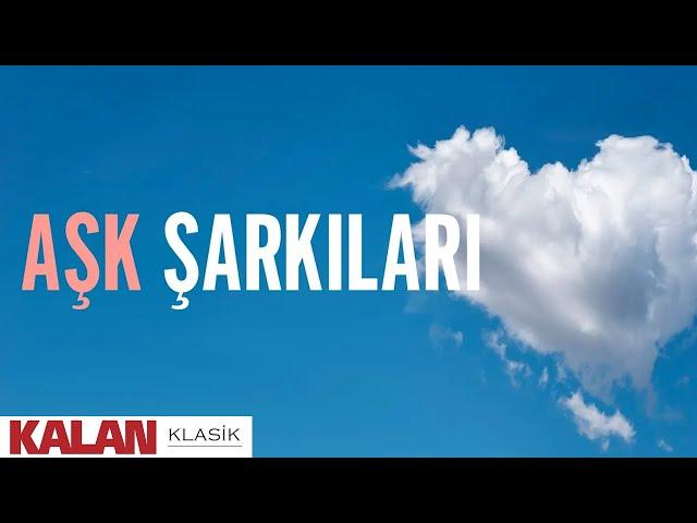 Aşk Şarkıları I Kalan Klasik 2024 © Kalan Müzik