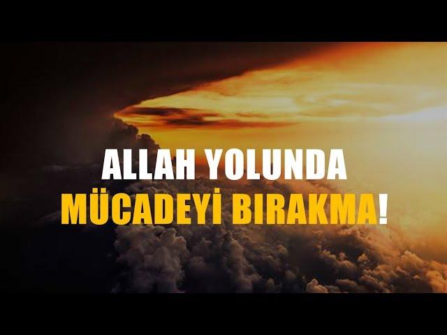 Allah Yolunda Mücadeleyi Bırakma (Efektli Çalışma)