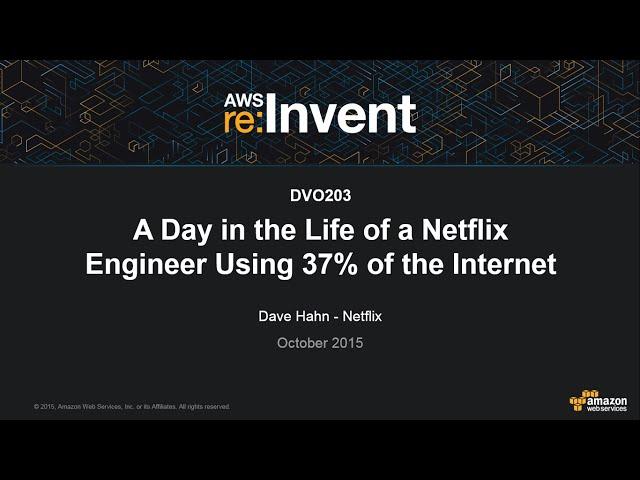 AWS re:Invent 2015: A Day in the Life of a Netflix Engineer (DVO203)