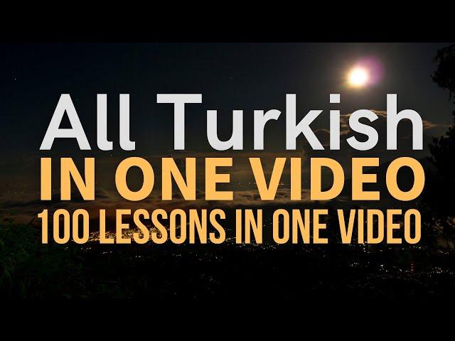 All Turkish in one video. All 100 Lessons. Learn Turkish. Most important Turkish phrases and words.