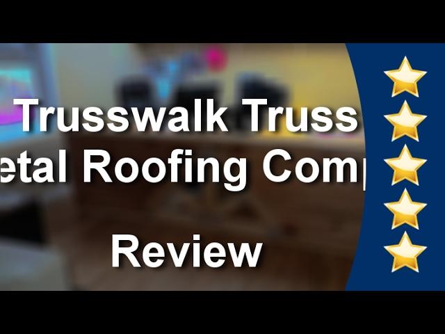 Trusswalk Truss & Metal Roofing Company Arab Excellent 5 Star Review by Steve H.