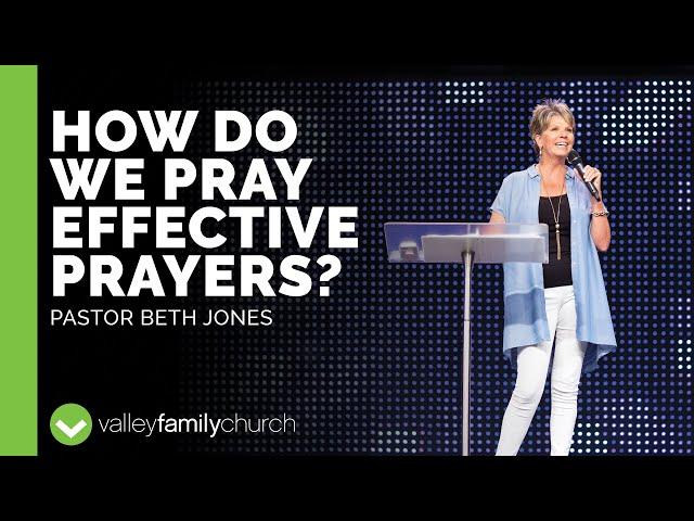 How Do We Pray Effective Prayers? | Pastor Beth Jones