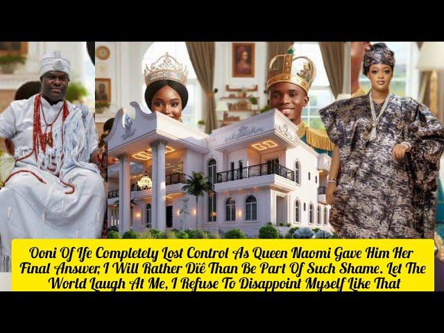 Ooni Of Ife Completely Lost Control As Queen Naomi Gave Him Her Final Answer