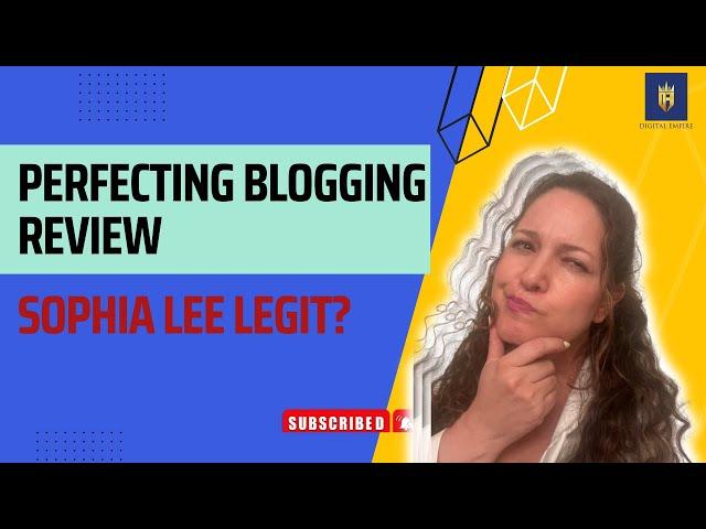 Perfecting Blogging Review Sophia Lee Legit?