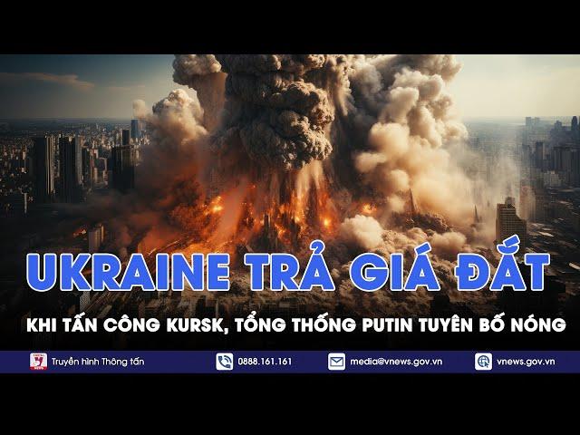 Vật lộn với lượng lớn quân thương vong, Kiev trả giá đắt khi tấn công Kursk, TT Putin tuyên bố nóng