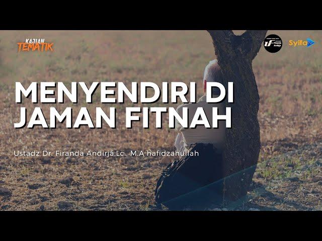 Kajian Tematik | MENYENDIRI DI JAMAN FITNAH - Ustadz Dr. Firanda Andirja, Lc., M.A hafidzahullah