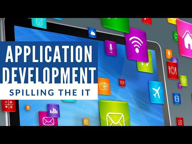 Application Development: Spilling the IT 