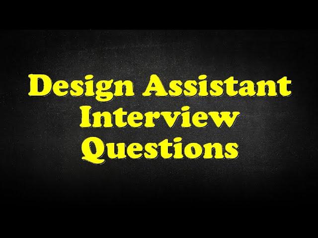 Design Assistant Interview Questions