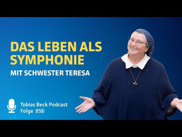 #856 Das Leben als Symphonie - Schwester Teresa