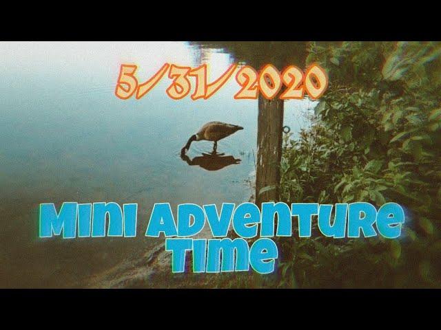 Mini Adventure Time | 5/31/2020 | ARCHIVES
