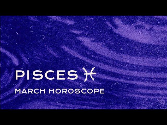  Pisces March Horoscope