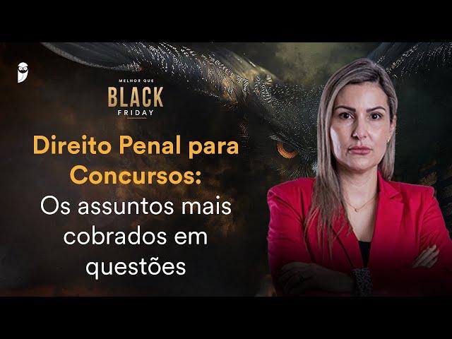 Direito Penal para Concursos: Os assuntos mais cobrados em questões - Melhor que Black Friday 2024