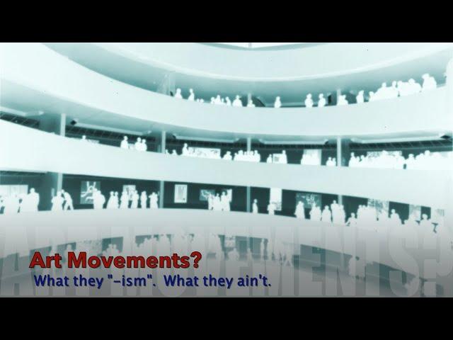 Art Movements? What they "-ism"  What they ain't (updated 2020)