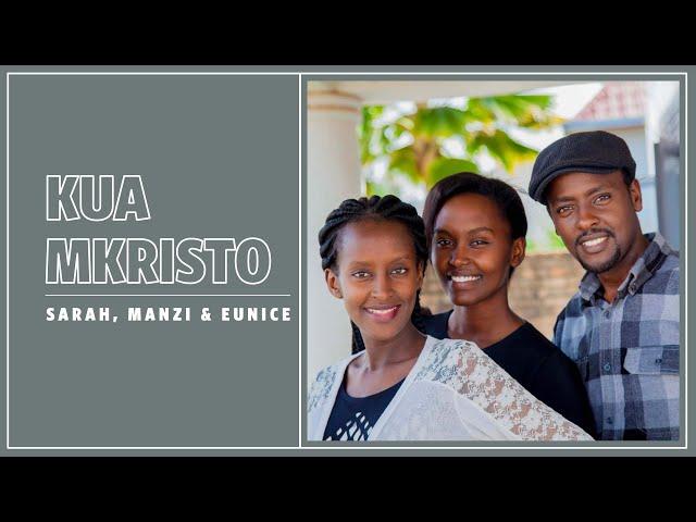 Sarah, Manzi & Eunice - Kua Mkristo Lyrics Video