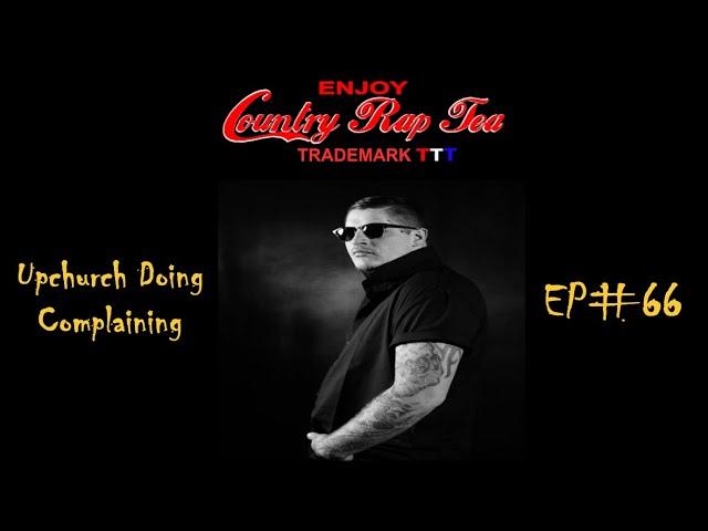 Country Rap Tea w/TripleT Ep#66 Upchurch Doing A Lot Of Complaining