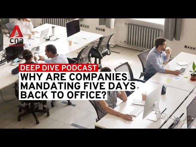 Why are companies mandating five days return to office? | Deep Dive podcast