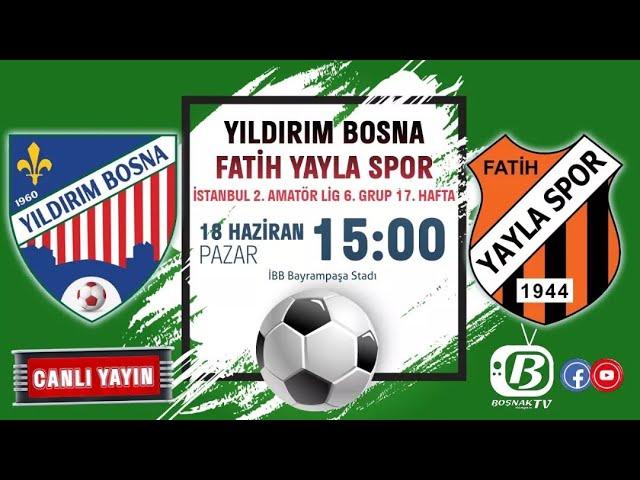 YILDIRIM BOSNA - FATİH YAYLA | 2. Amatör Lig 6. Grup Maçı | #canlımaç