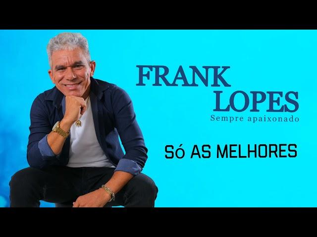 Frank Lopes-só as melhores