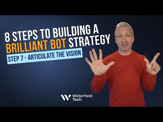 8 Steps to Brilliant Bot Strategy - Step 7: Articulate the Vision