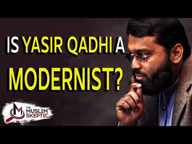 Is Yasir Qadhi a Modernist?