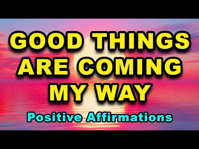 Good Things Are Coming My Way | Positive Morning Affirmations | Positive Thinking Affirmations