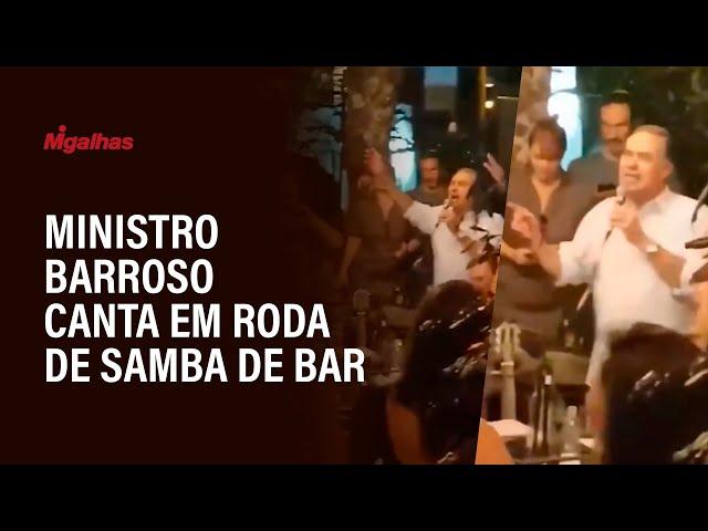 Ministro Barroso canta em roda de samba de bar