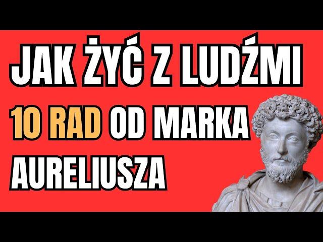 JAK ŻYĆ Z LUDŹMI - 10 RAD OD MARKA AURELIUSZA