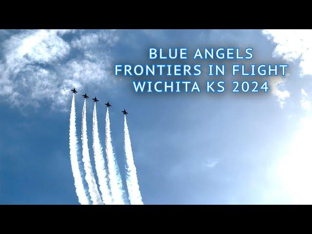 Blue Angels Frontiers in Flight AirShow Wichita KS 2024 - Full Video