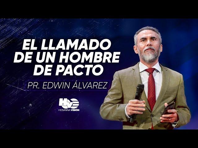 EL LLAMADO DE UN HOMBRE DE PACTO - PR. EDWIN ALVAREZ