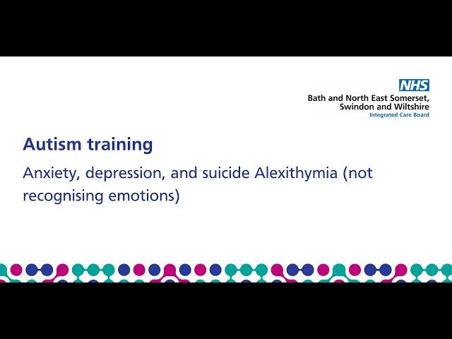 BSW ICB autism training: Anxiety, depression, and suicide Alexithymia -  not recognising emotions